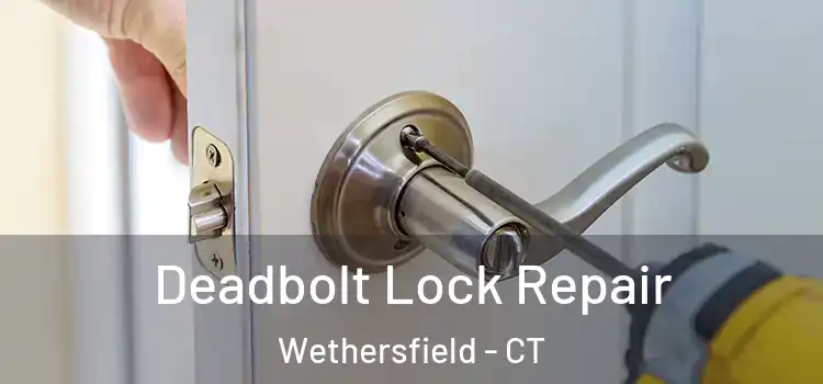  Deadbolt Lock Repair Wethersfield - CT